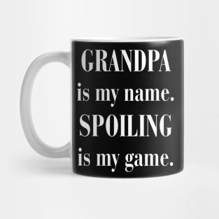 GRANDPA is my name. SPOILING is my game Mug